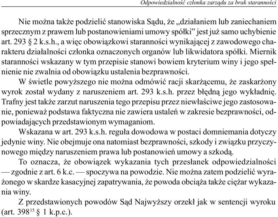Miernik starannoœci wskazany w tym przepisie stanowi bowiem kryterium winy i jego spe³nienie nie zwalnia od obowi¹zku ustalenia bezprawnoœci.