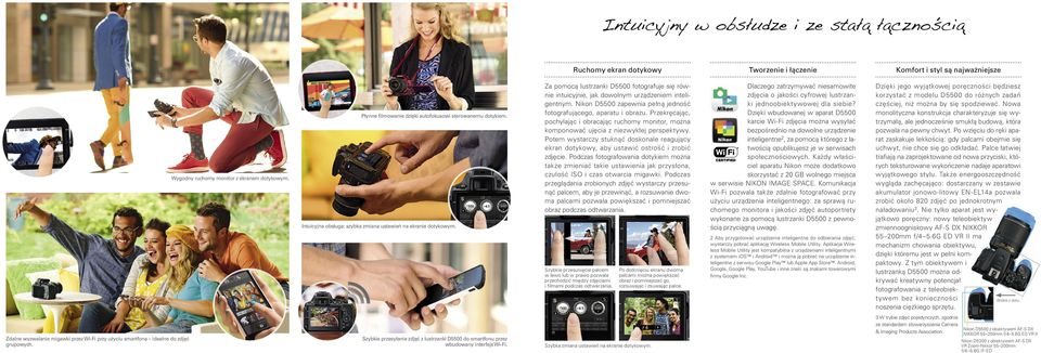 Za pomocą lustrzanki D5500 fotografuje się równie intuicyjnie, jak dowolnym urządzeniem inteligentnym. Nikon D5500 zapewnia pełną jedność fotografującego, aparatu i obrazu.