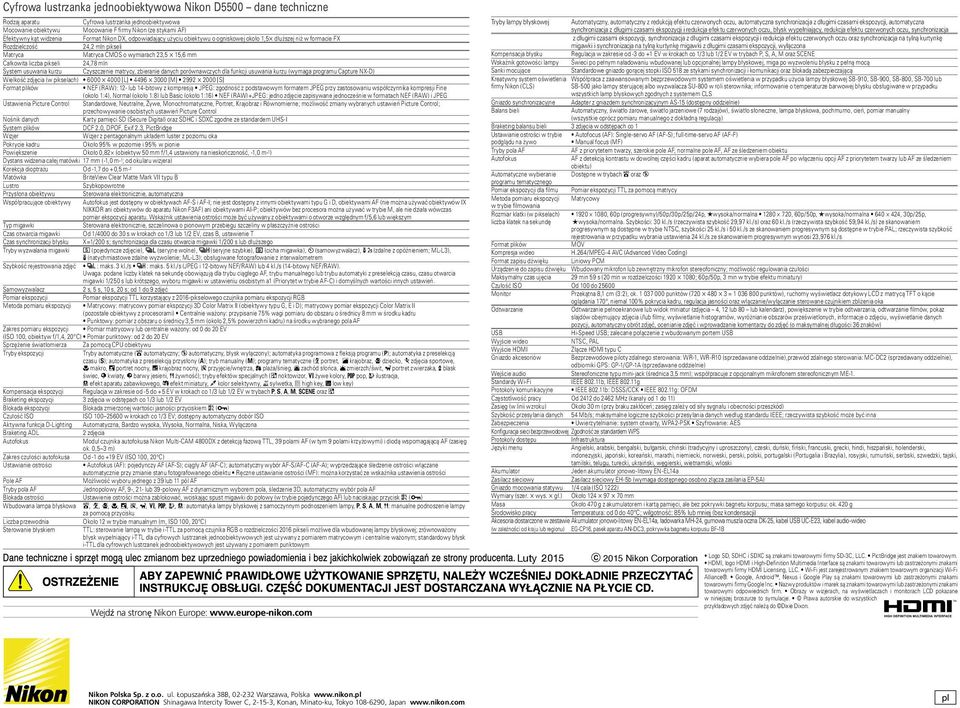 24,78 mln System usuwania kurzu Czyszczenie matrycy, zbieranie danych porównawczych dla funkcji usuwania kurzu (wymaga programu Capture NX-D) Wielkość zdjęcia (w pikselach) 6000 4000 [L] 4496 3000