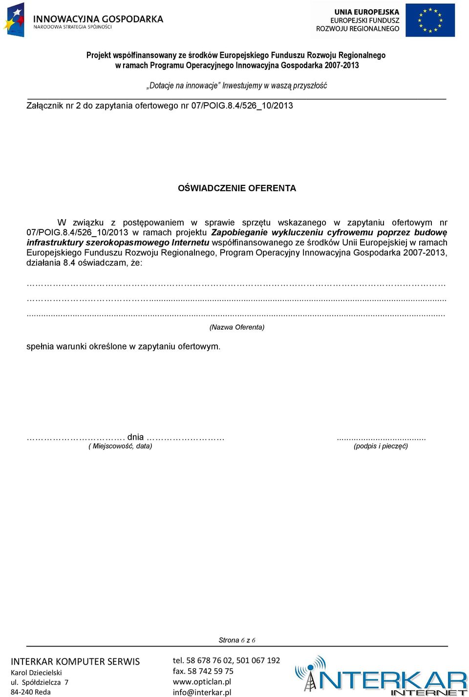 4/526_10/2013 w ramach projektu Zapobieganie wykluczeniu cyfrowemu poprzez budowę infrastruktury szerokopasmowego Internetu współfinansowanego ze środków