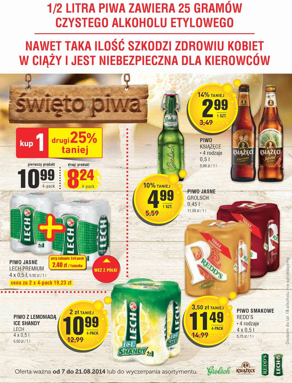 0,5 l, 5,50 zł / 1 l cena za 2 x 4-pack 19,23 zł PIWO z lemoniadą ICE SHANDY LECH 4 x 0,5 l 5,50 zł / 1 l przy zakupie 2x4 pack 2,40 zł / 1 puszka 2 zł 10 99 4-PACK 12,99 WEŹ Z PÓŁKI