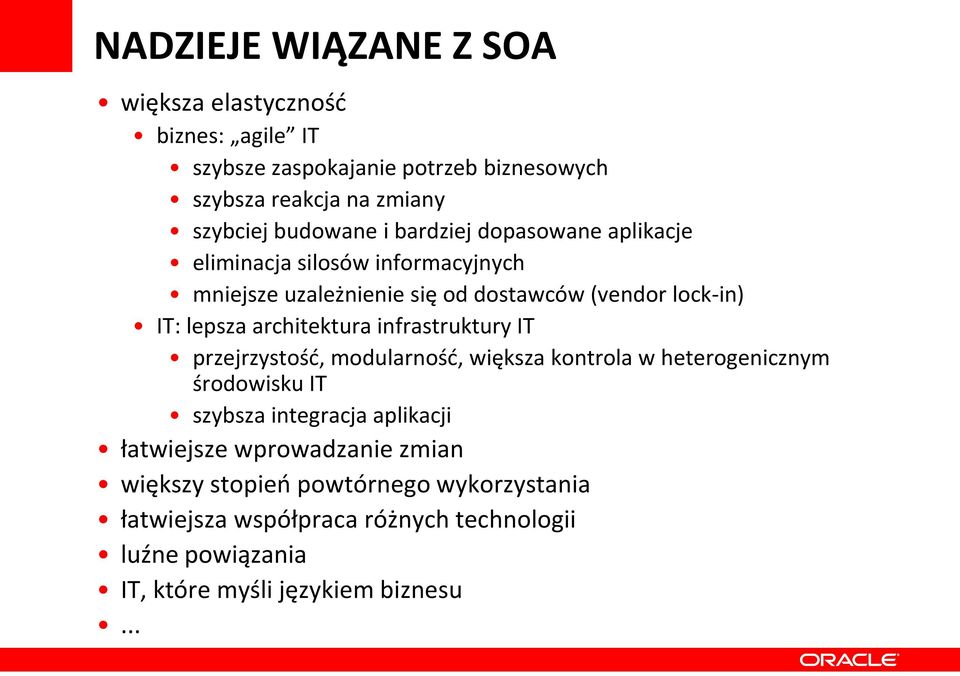 infrastruktury IT przejrzystość, modularność, większa kontrola w heterogenicznym środowisku IT szybsza integracja aplikacji łatwiejsze