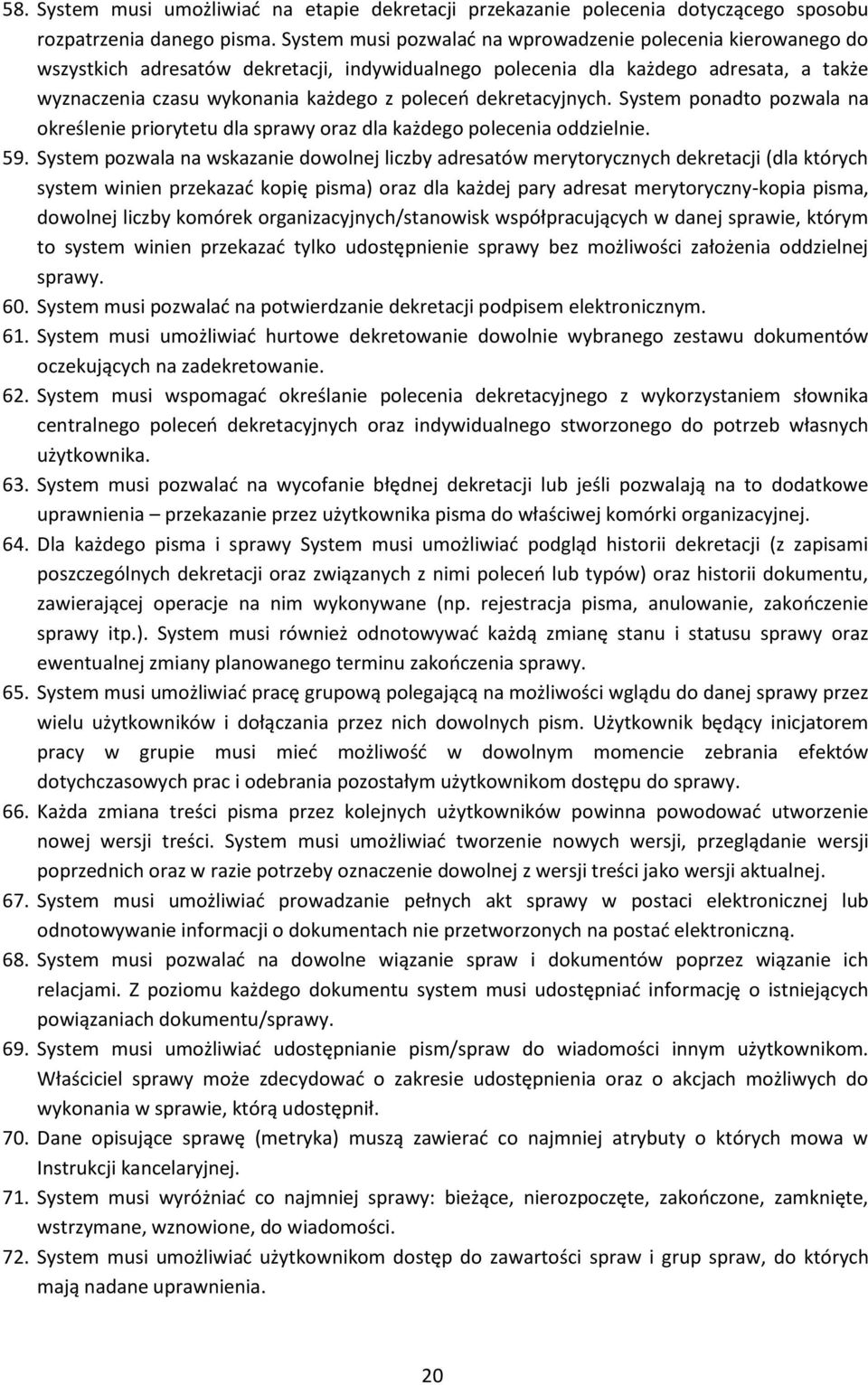 dekretacyjnych. System ponadto pozwala na określenie priorytetu dla sprawy oraz dla każdego polecenia oddzielnie. 59.