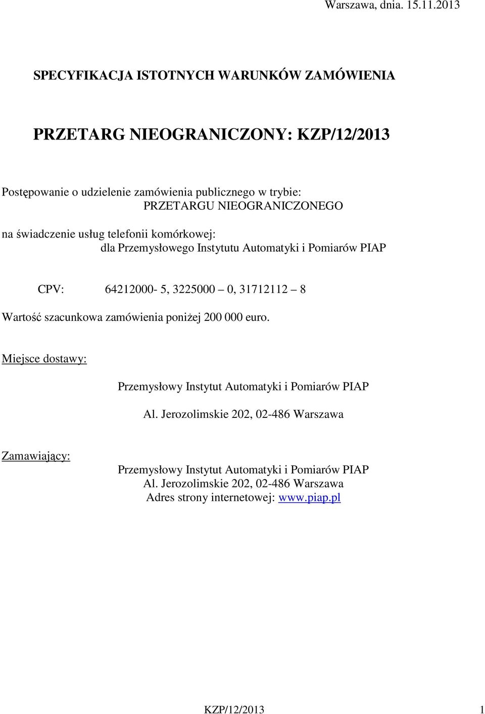 NIEOGRANIZONEGO na świadczenie usług telefonii komórkowej: dla Przemysłowego Instytutu Automatyki i Pomiarów PIAP PV: 64212000-5, 3225000 0, 31712112 8