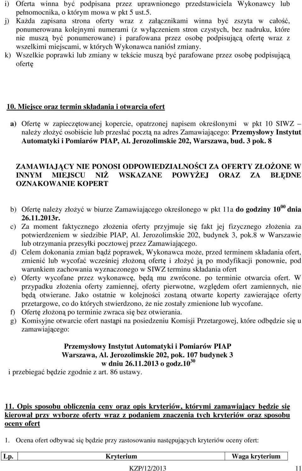 j) Każda zapisana strona oferty wraz z załącznikami winna być zszyta w całość, ponumerowana kolejnymi numerami (z wyłączeniem stron czystych, bez nadruku, które nie muszą być ponumerowane) i