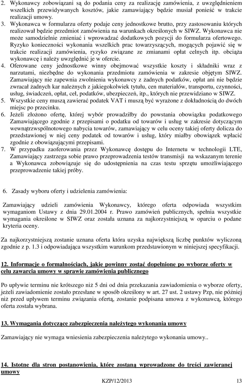 Wykonawca nie może samodzielnie zmieniać i wprowadzać dodatkowych pozycji do formularza ofertowego.