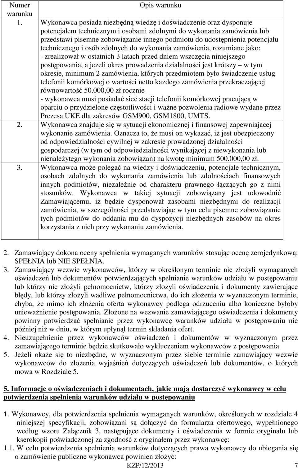 udostępnienia potencjału technicznego i osób zdolnych do wykonania zamówienia, rozumiane jako: - zrealizował w ostatnich 3 latach przed dniem wszczęcia niniejszego postępowania, a jeżeli okres