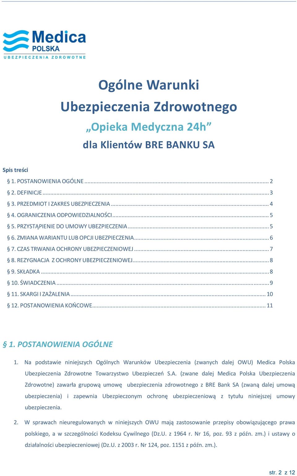 REZYGNACJA Z OCHRONY UBEZPIECZENIOWEJ... 8 9. SKŁADKA... 8 10. ŚWIADCZENIA... 9 11. SKARGI I ZAŻALENIA... 10 12. POSTANOWIENIA KOŃCOWE... 11 1. POSTANOWIENIA OGÓLNE 1.