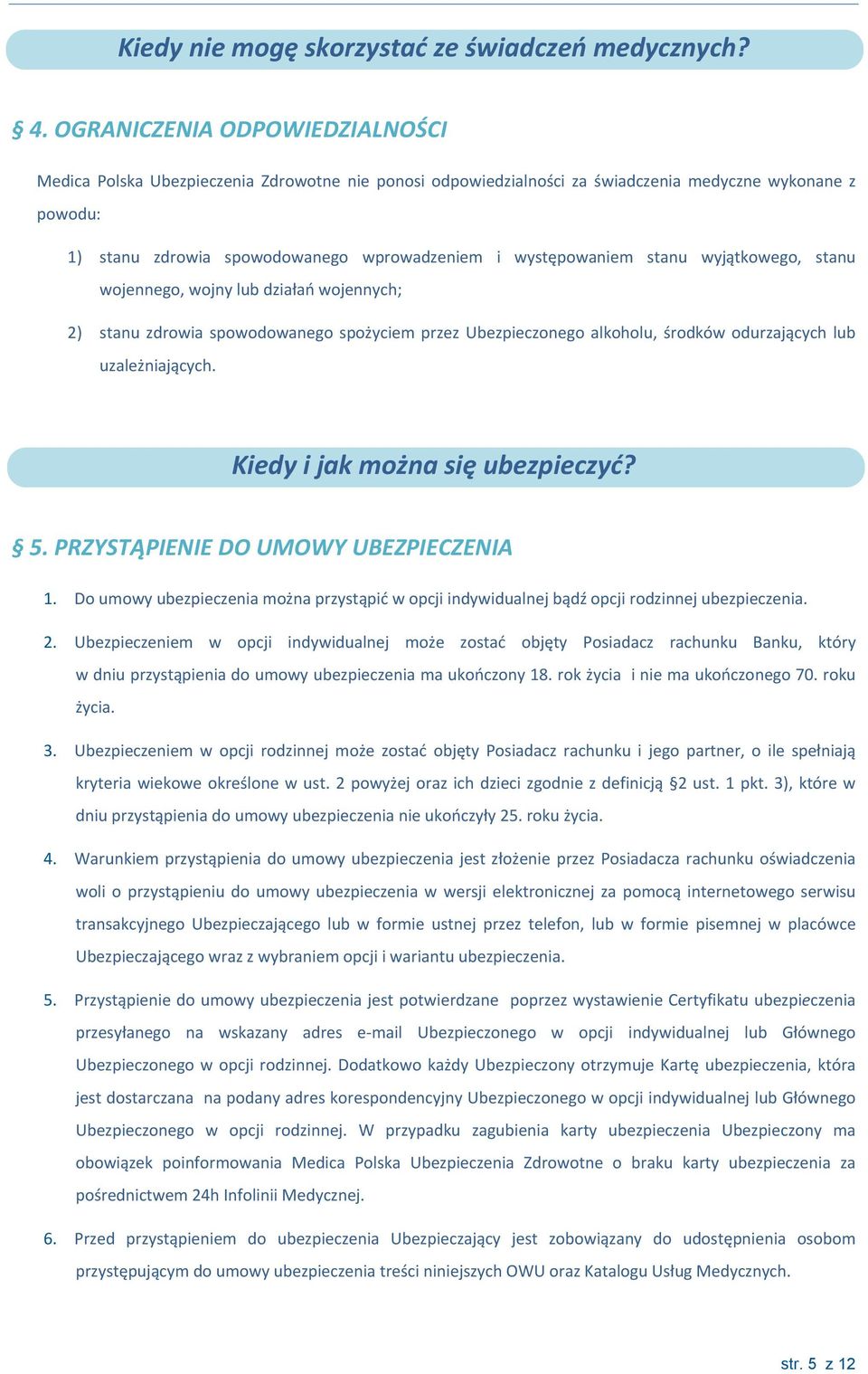 występowaniem stanu wyjątkowego, stanu wojennego, wojny lub działań wojennych; 2) stanu zdrowia spowodowanego spożyciem przez Ubezpieczonego alkoholu, środków odurzających lub uzależniających.