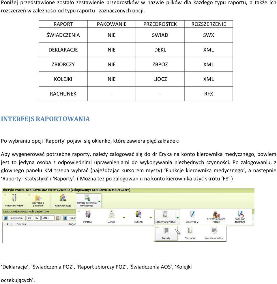 Raporty pojawi się okienko, które zawiera pięć zakładek: Aby wygenerować potrzebne raporty, należy zalogować się do dr Eryka na konto kierownika medycznego, bowiem jest to jedyna osoba z odpowiednimi