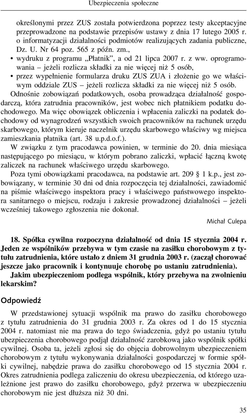 oprogramowania jeżeli rozlicza składki za nie więcej niż 5 osób, przez wypełnienie formularza druku ZUS ZUA i złożenie go we właściwym oddziale ZUS jeżeli rozlicza składki za nie więcej niż 5 osób.