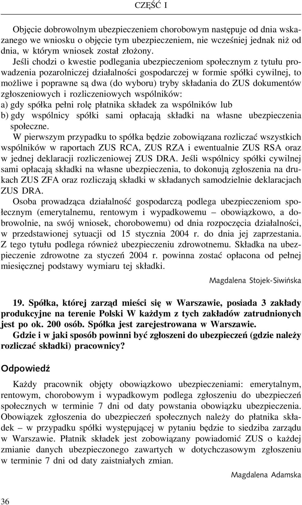 składania do ZUS dokumentów zgłoszeniowych i rozliczeniowych wspólników: a) gdy spółka pełni rolę płatnika składek za wspólników lub b) gdy wspólnicy spółki sami opłacają składki na własne