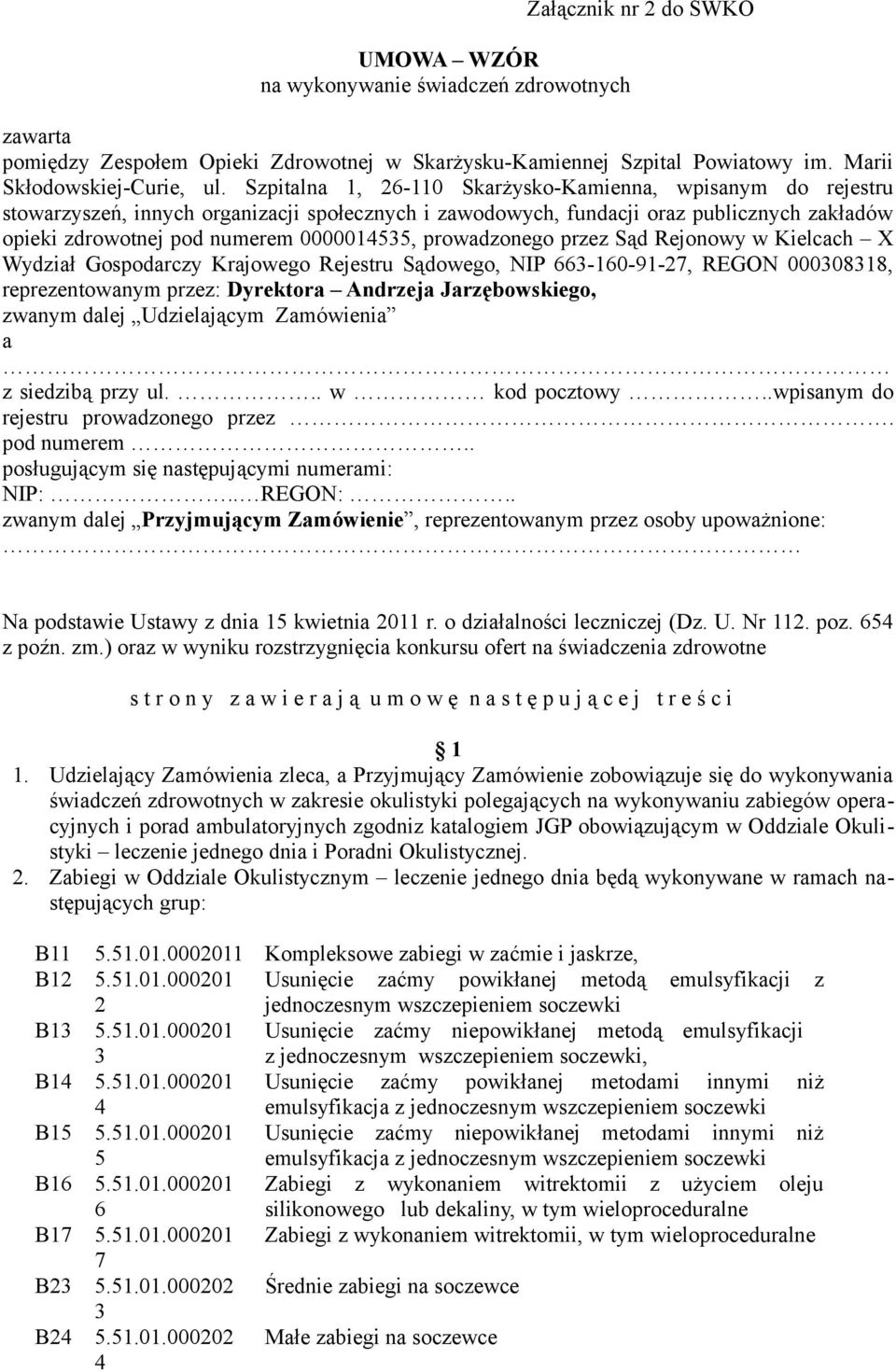 prowadzonego przez Sąd Rejonowy w Kielcach X Wydział Gospodarczy Krajowego Rejestru Sądowego, NIP 66-160-91-7, REGON 0000818, reprezentowanym przez: Dyrektora Andrzeja Jarzębowskiego, zwanym dalej