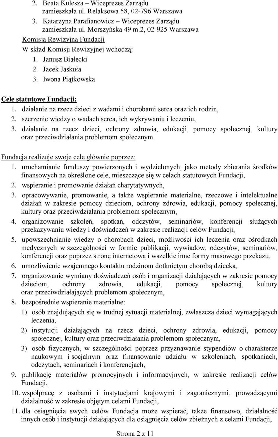 działanie na rzecz dzieci z wadami i chorobami serca oraz ich rodzin, 2. szerzenie wiedzy o wadach serca, ich wykrywaniu i leczeniu, 3.