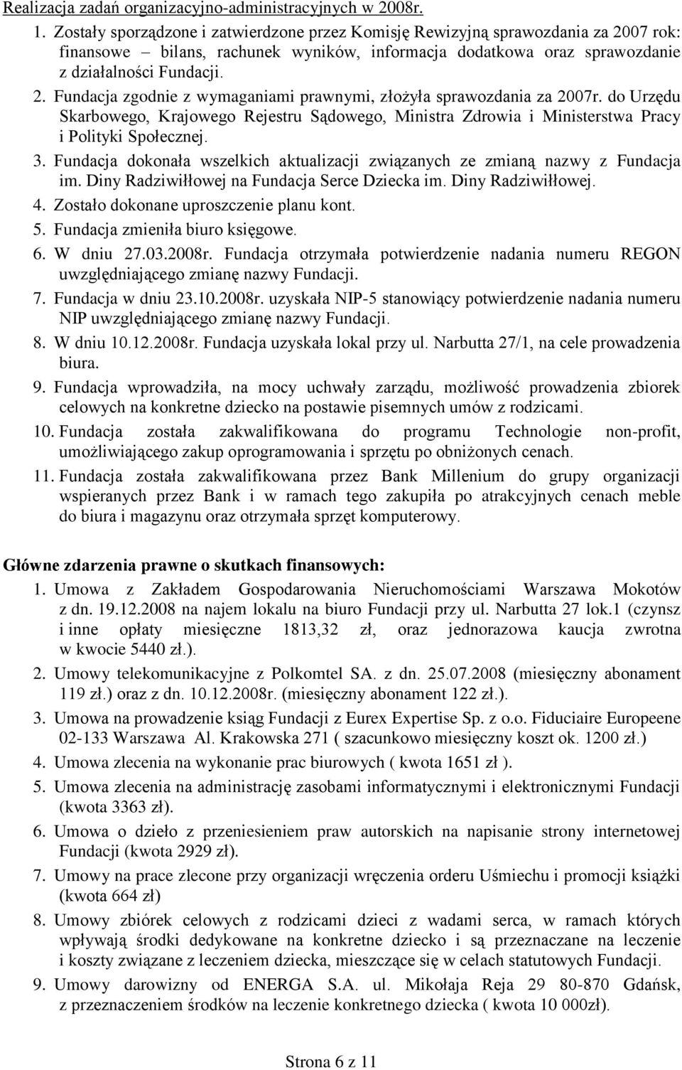 do Urzędu Skarbowego, Krajowego Rejestru Sądowego, Ministra Zdrowia i Ministerstwa Pracy i Polityki Społecznej. 3. Fundacja dokonała wszelkich aktualizacji związanych ze zmianą nazwy z Fundacja im.