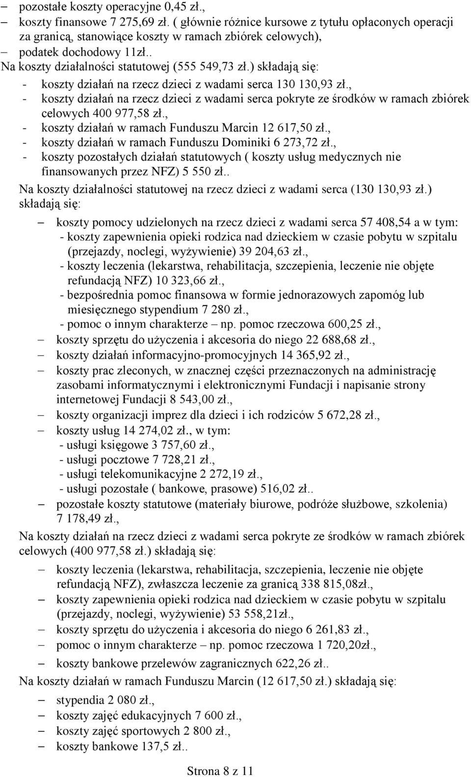 ) składają się: - koszty działań na rzecz dzieci z wadami serca 130 130,93 zł., - koszty działań na rzecz dzieci z wadami serca pokryte ze środków w ramach zbiórek celowych 400 977,58 zł.