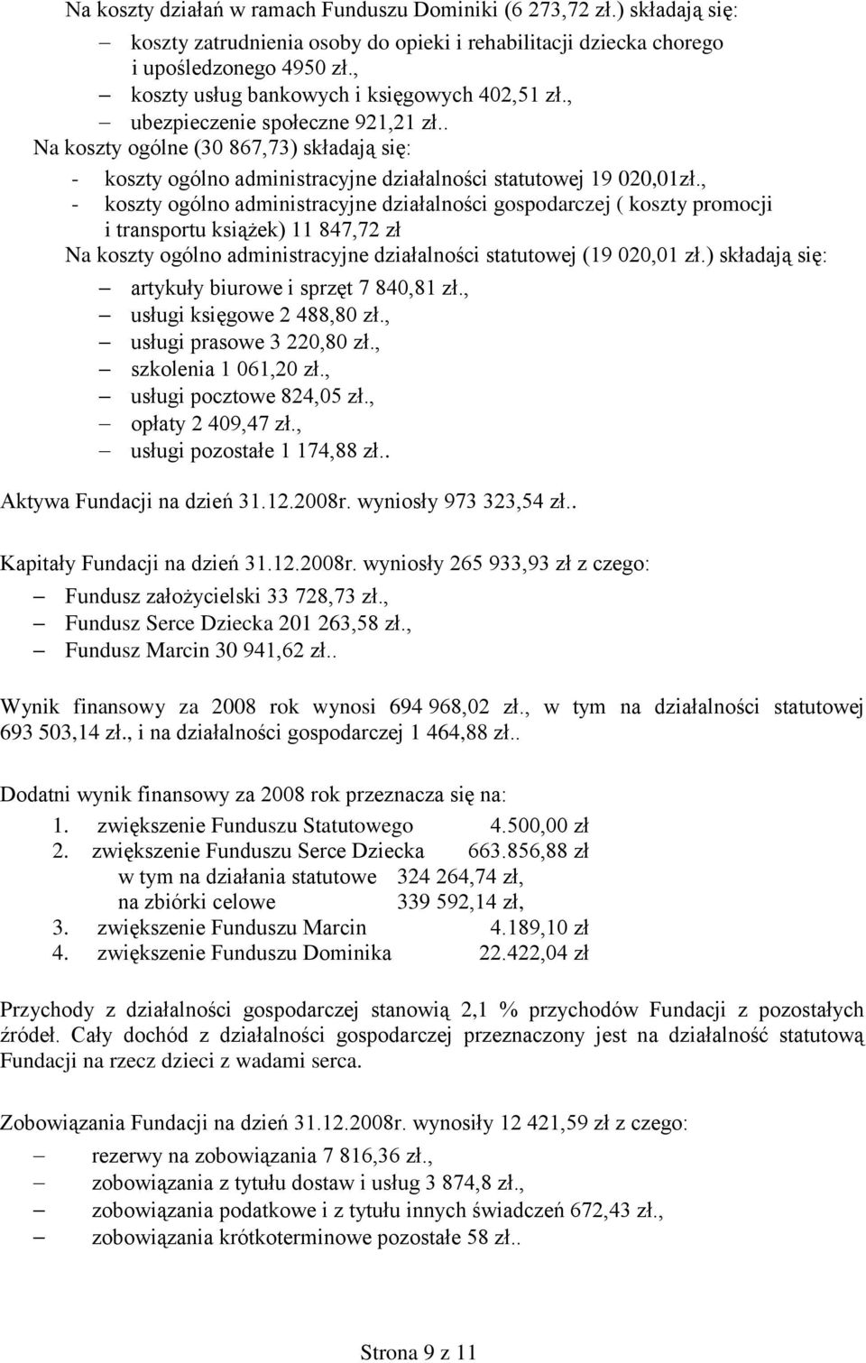 , - koszty ogólno administracyjne działalności gospodarczej ( koszty promocji i transportu książek) 11 847,72 zł Na koszty ogólno administracyjne działalności statutowej (19 020,01 zł.