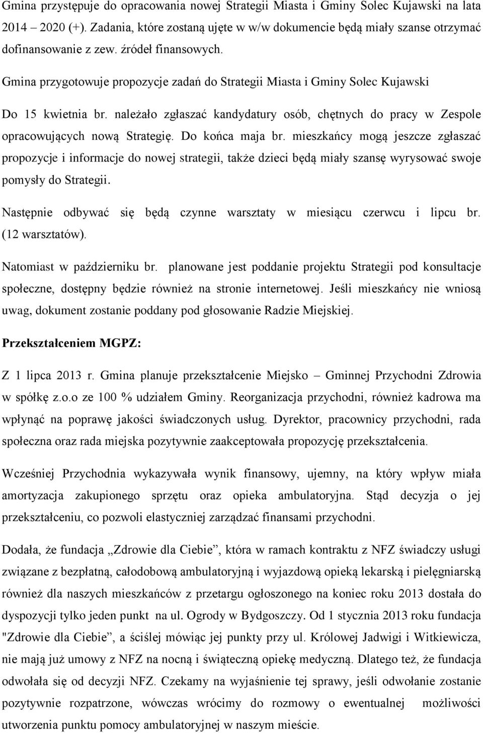 należało zgłaszać kandydatury osób, chętnych do pracy w Zespole opracowujących nową Strategię. Do końca maja br.