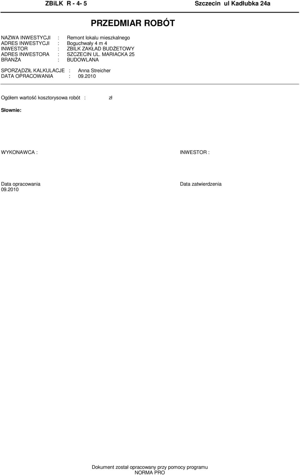 MARIACKA 25 BRANśA : BUDOWLANA SPORZĄDZIŁ KALKULACJE : Anna Streicher DATA OPRACOWANIA : 09.