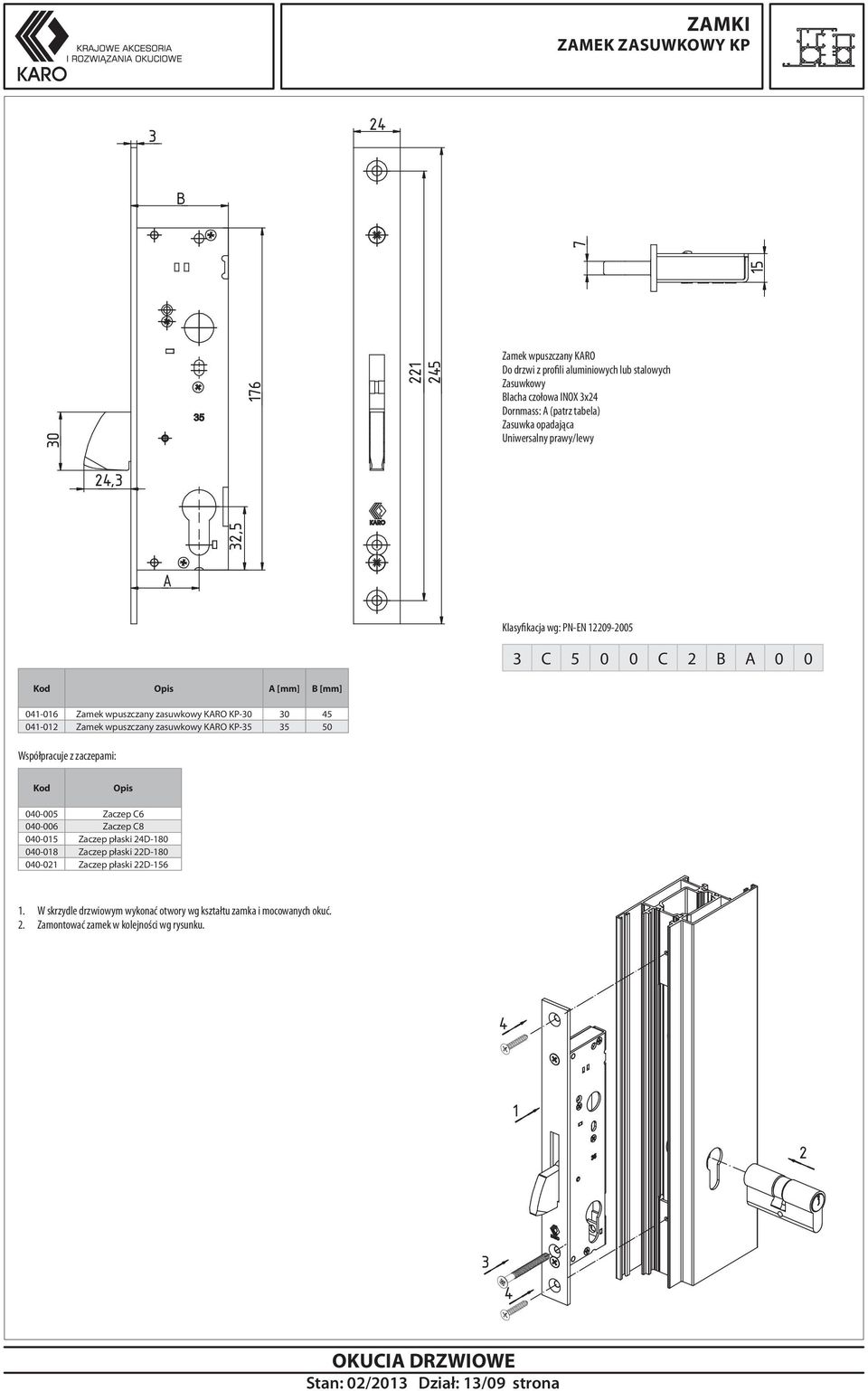 Zamek wpuszczany zasuwkowy KRO KP-5 5 50 Kod Opis 00-005 Zaczep C6 00-006 Zaczep C8 00-0 Zaczep płaski D-80 00-08 Zaczep płaski D-80 00-0 Zaczep płaski