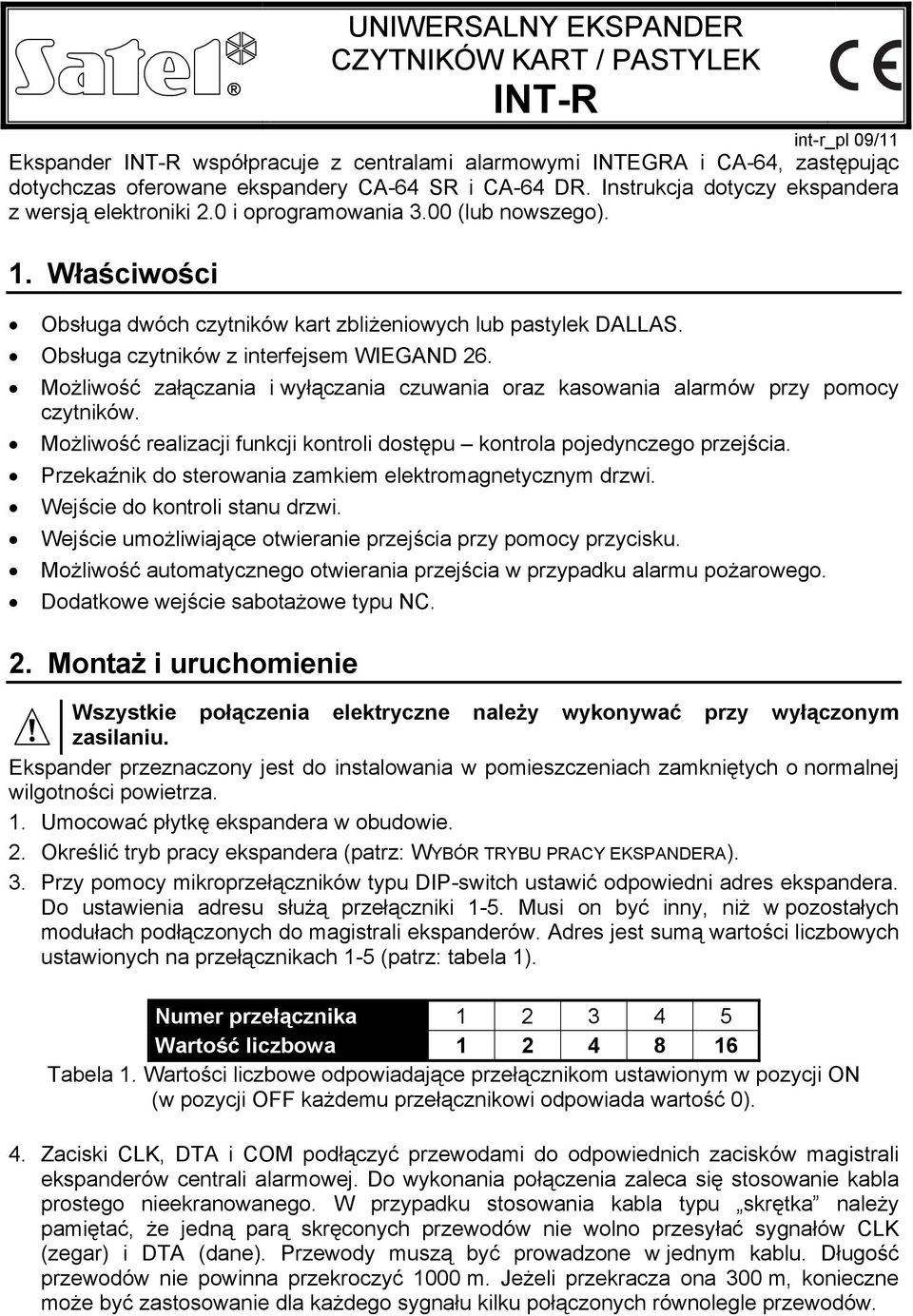 Obsługa czytników z interfejsem WIEGAND 26. Możliwość załączania i wyłączania czuwania oraz kasowania alarmów przy pomocy czytników.