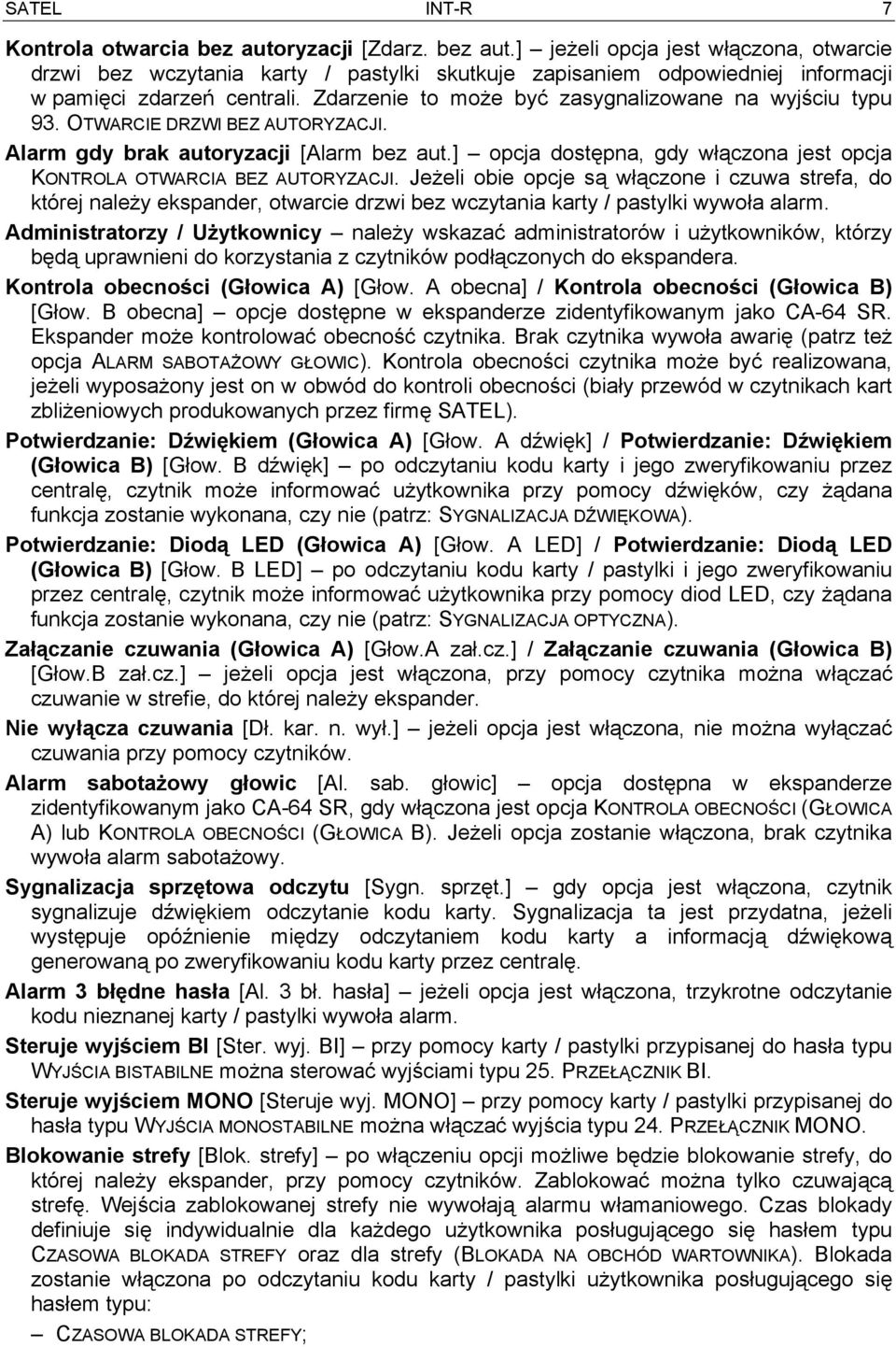 ] opcja dostępna, gdy włączona jest opcja KONTROLA OTWARCIA BEZ AUTORYZACJI.