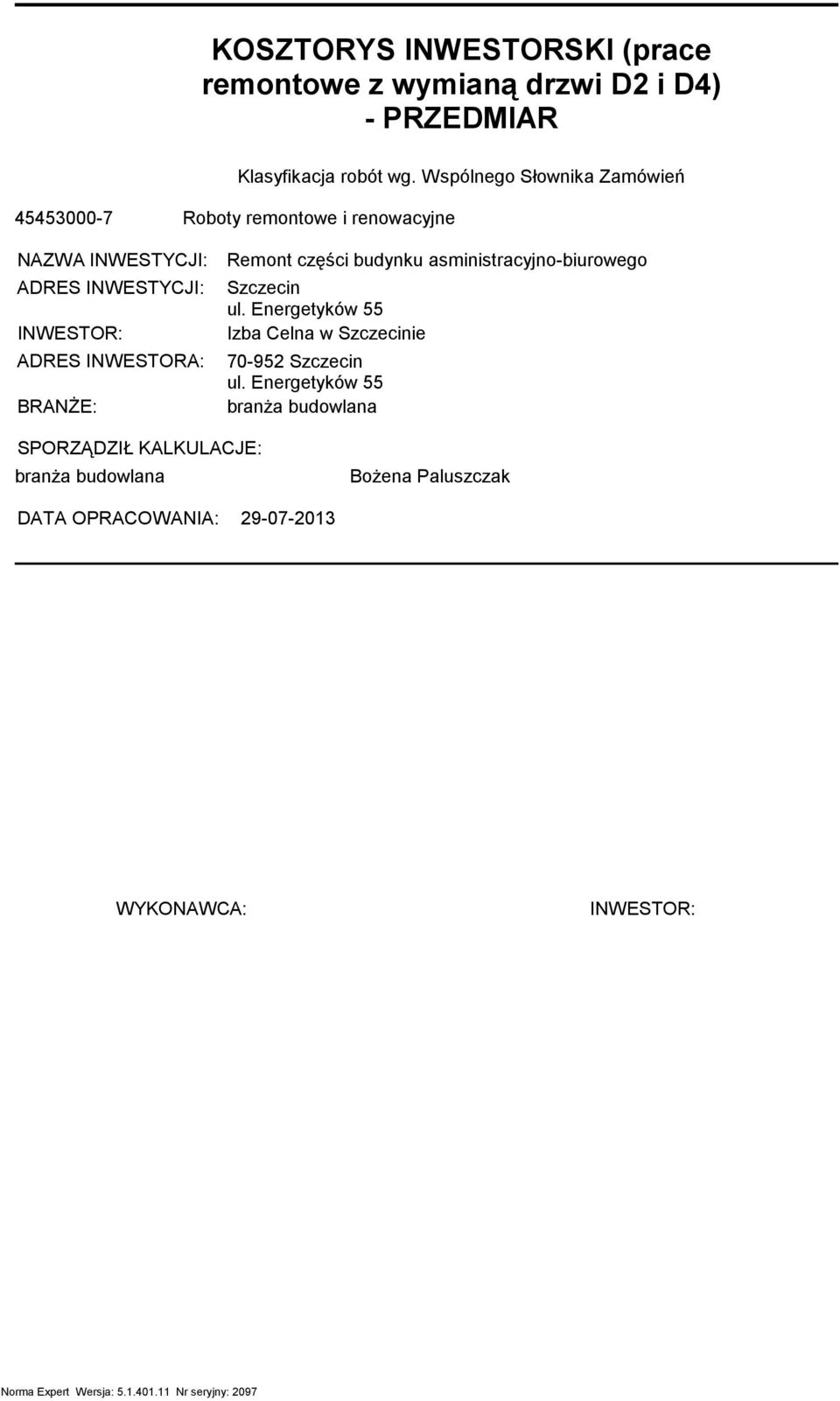 BRANśE: Reont części budynku asinistracyjno-biurowego Szczecin ul. Energetyków 55 Izba Celna w Szczecinie 70-952 Szczecin ul.