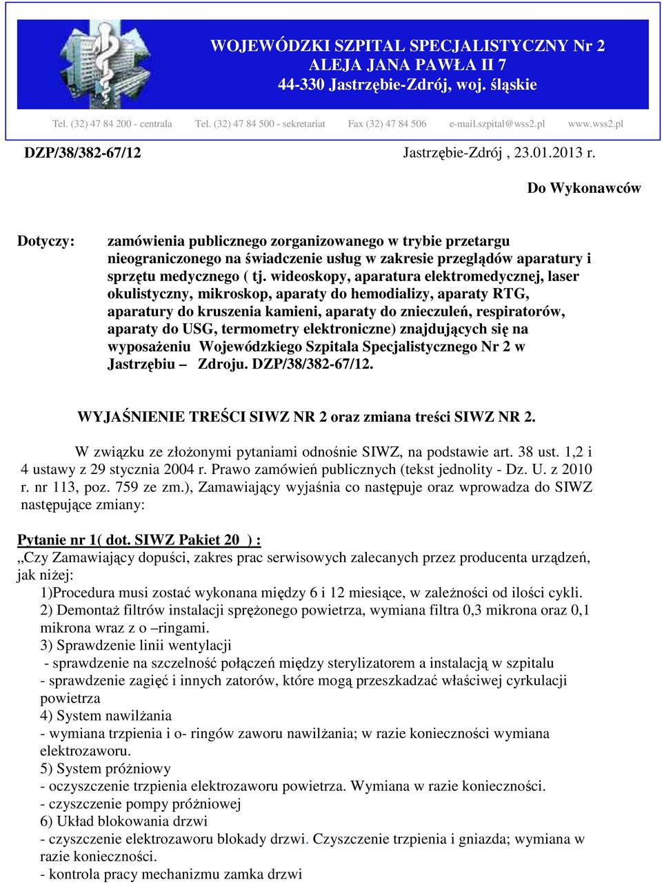 Do Wykonawców Dotyczy: zamówienia publicznego zorganizowanego w trybie przetargu nieograniczonego na świadczenie usług w zakresie przeglądów aparatury i sprzętu medycznego ( tj.