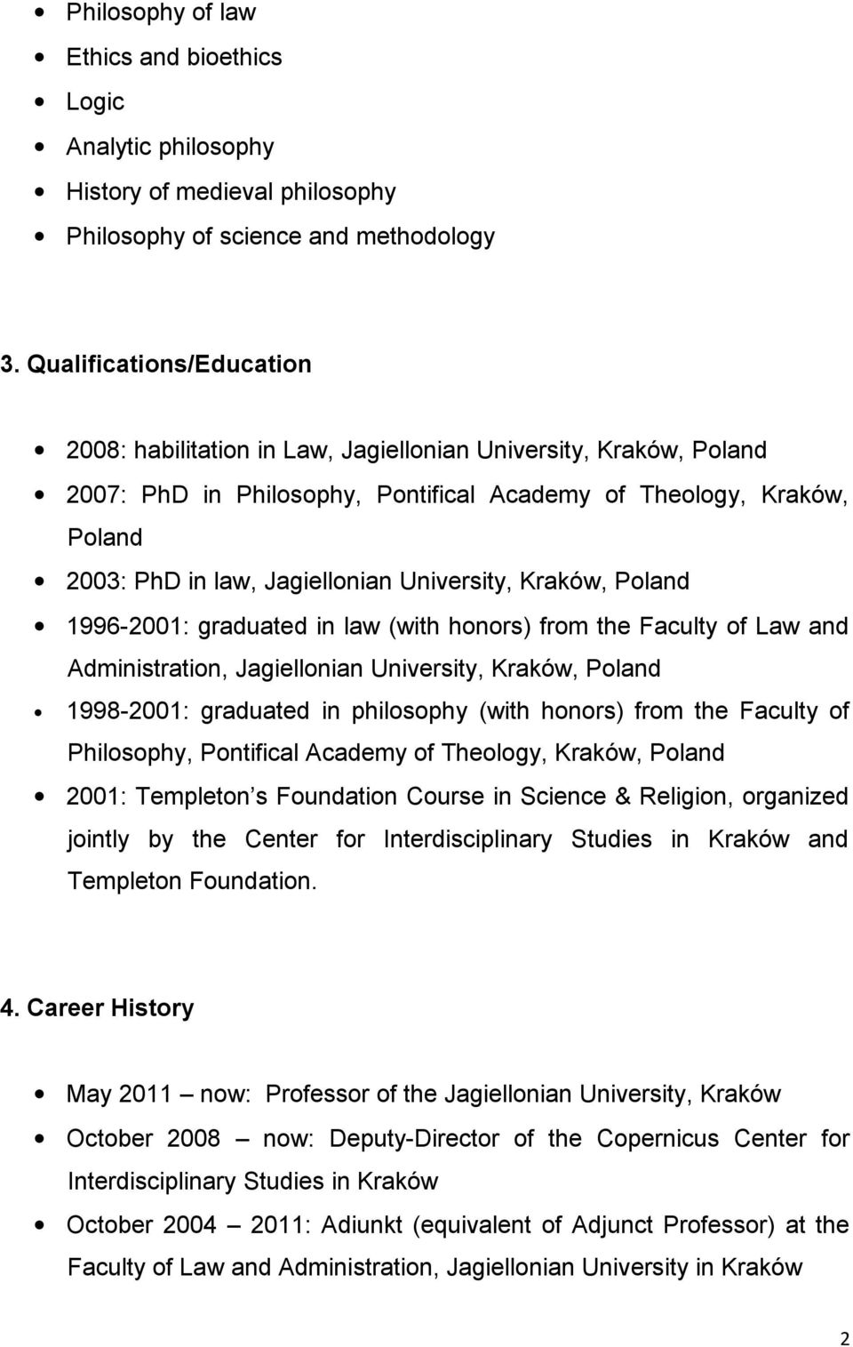 University, Kraków, Poland 1996-2001: graduated in law (with honors) from the Faculty of Law and Administration, Jagiellonian University, Kraków, Poland 1998-2001: graduated in philosophy (with