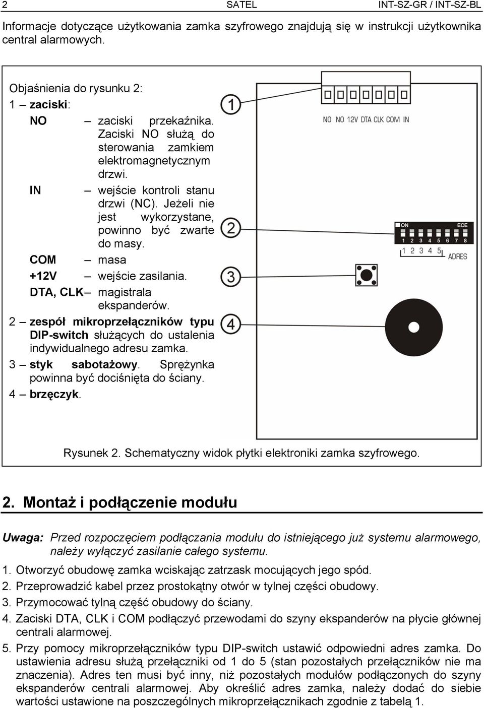 DTA, CLK magistrala ekspanderów. 2 zespół mikroprzełączników typu DIP-switch służących do ustalenia indywidualnego adresu zamka. 3 styk sabotażowy. Sprężynka powinna być dociśnięta do ściany.