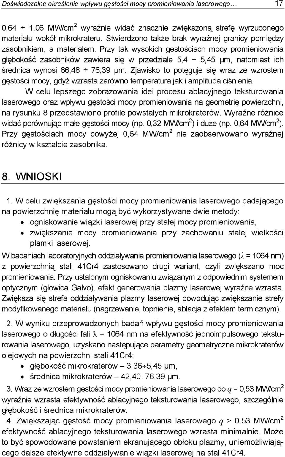 Przy tak wysokich gęstościach mocy promieniowania głębokość zasobników zawiera się w przedziale 5,4 5,45 μm, natomiast ich średnica wynosi 66,48 76,39 μm.