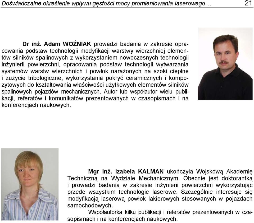 powierzchni, opracowania podstaw technologii wytwarzania systemów warstw wierzchnich i powłok narażonych na szoki cieplne i zużycie tribologiczne, wykorzystania pokryć ceramicznych i kompozytowych do