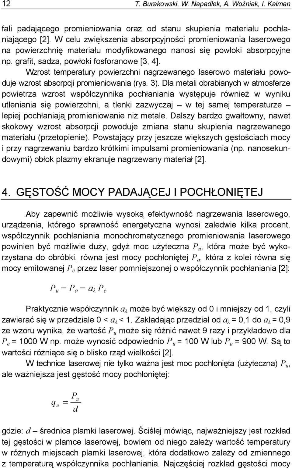 Wzrost temperatury powierzchni nagrzewanego laserowo materiału powoduje wzrost absorpcji promieniowania (rys. 3).