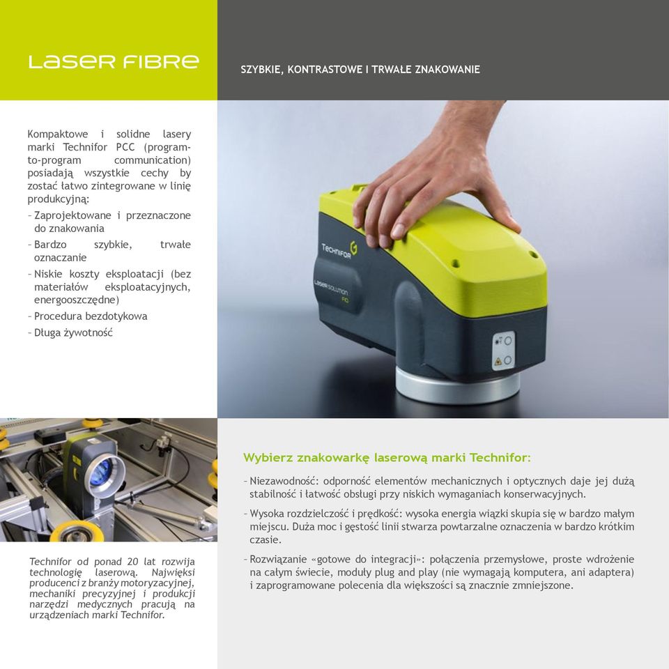 --Długa żywotność Wybierz znakowarkę laserową marki Technifor: --Niezawodność: odporność elementów mechanicznych i optycznych daje jej dużą stabilność i łatwość obsługi przy niskich wymaganiach
