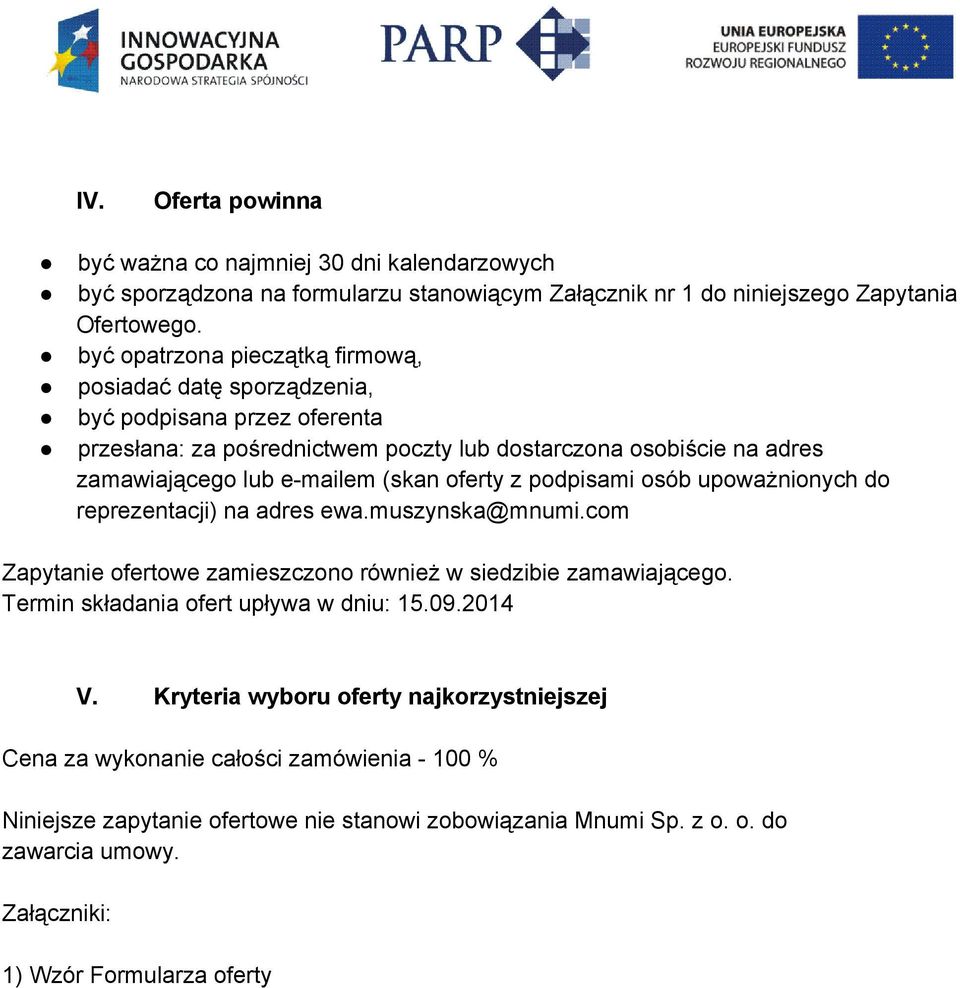 oferty z podpisami osób upoważnionych do reprezentacji) na adres ewa.muszynska@mnumi.com Zapytanie ofertowe zamieszczono również w siedzibie zamawiającego.