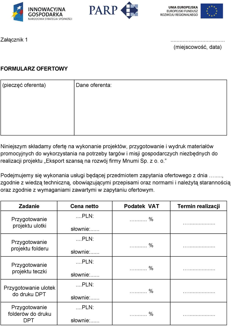 do wykorzystania na potrzeby targów i gospodarczych niezbędnych do realizacji projektu Eksport szansą na rozwój firmy Mnumi Sp. z o.