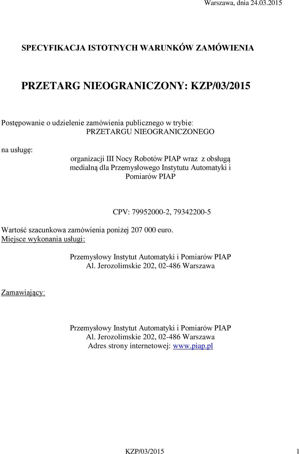 NIEOGRANICZONEGO na usługę: organizacji III Nocy Robotów PIAP wraz z obsługą medialną dla Przemysłowego Instytutu Automatyki i Pomiarów PIAP CPV: 79952000-2,