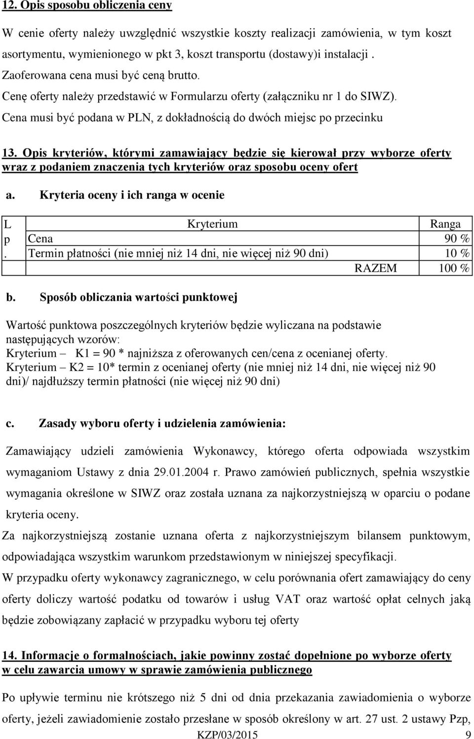 Opis kryteriów, którymi zamawiający będzie się kierował przy wyborze oferty wraz z podaniem znaczenia tych kryteriów oraz sposobu oceny ofert a.