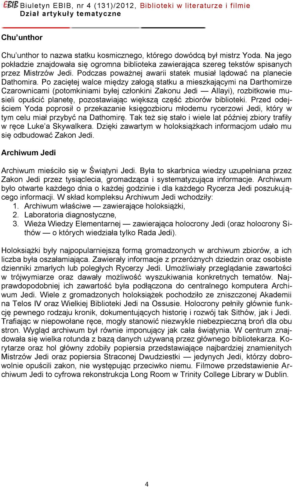 Po zaciętej walce między załogą statku a mieszkającymi na Darthomirze Czarownicami (potomkiniami byłej członkini Zakonu Jedi Allayi), rozbitkowie musieli opuścić planetę, pozostawiając większą część