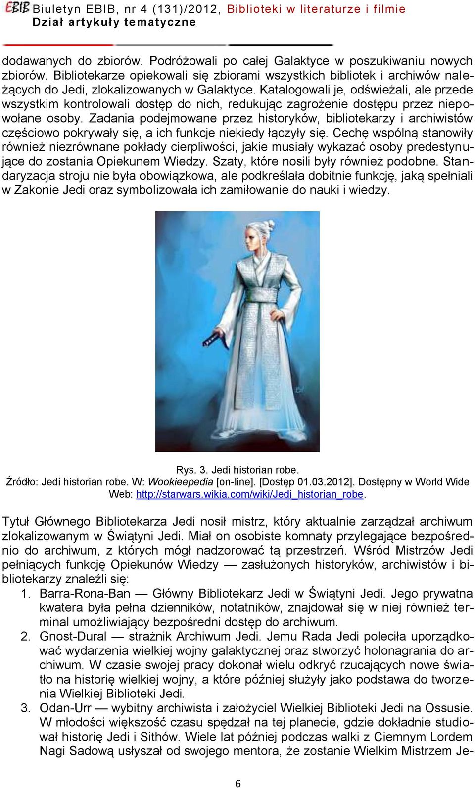 Katalogowali je, odświeżali, ale przede wszystkim kontrolowali dostęp do nich, redukując zagrożenie dostępu przez niepowołane osoby.