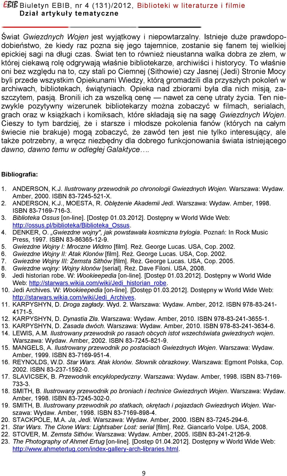 To właśnie oni bez względu na to, czy stali po Ciemnej (Sithowie) czy Jasnej (Jedi) Stronie Mocy byli przede wszystkim Opiekunami Wiedzy, którą gromadzili dla przyszłych pokoleń w archiwach,