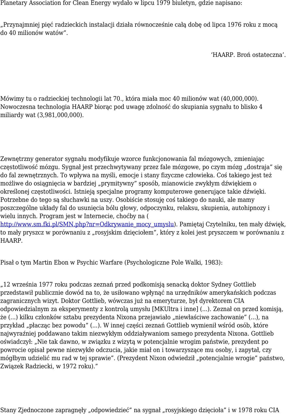 Nowoczesna technologia HAARP biorąc pod uwagę zdolność do skupiania sygnału to blisko 4 miliardy wat (3,981,000,000).