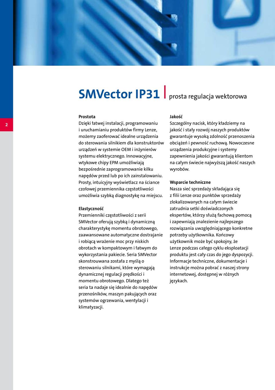 Prosty, intuicyjny wyświetlacz na ściance czołowej przemiennika częstotliwości umożliwia szybką diagnostykę na miejscu.