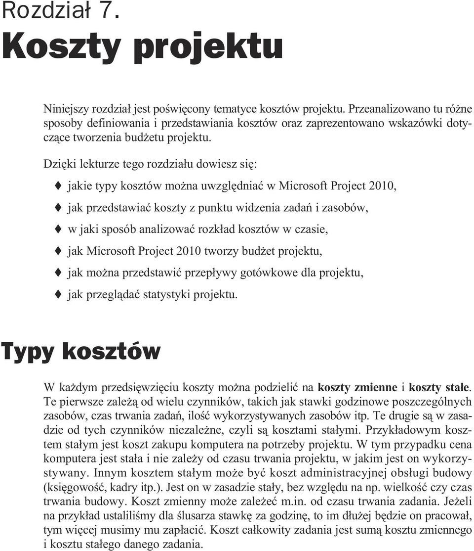 Dzi ki lekturze tego rozdzia u dowiesz si : jakie typy kosztów mo na uwzgl dnia w Microsoft Project 2010, jak przedstawia koszty z punktu widzenia zada i zasobów, w jaki sposób analizowa rozk ad