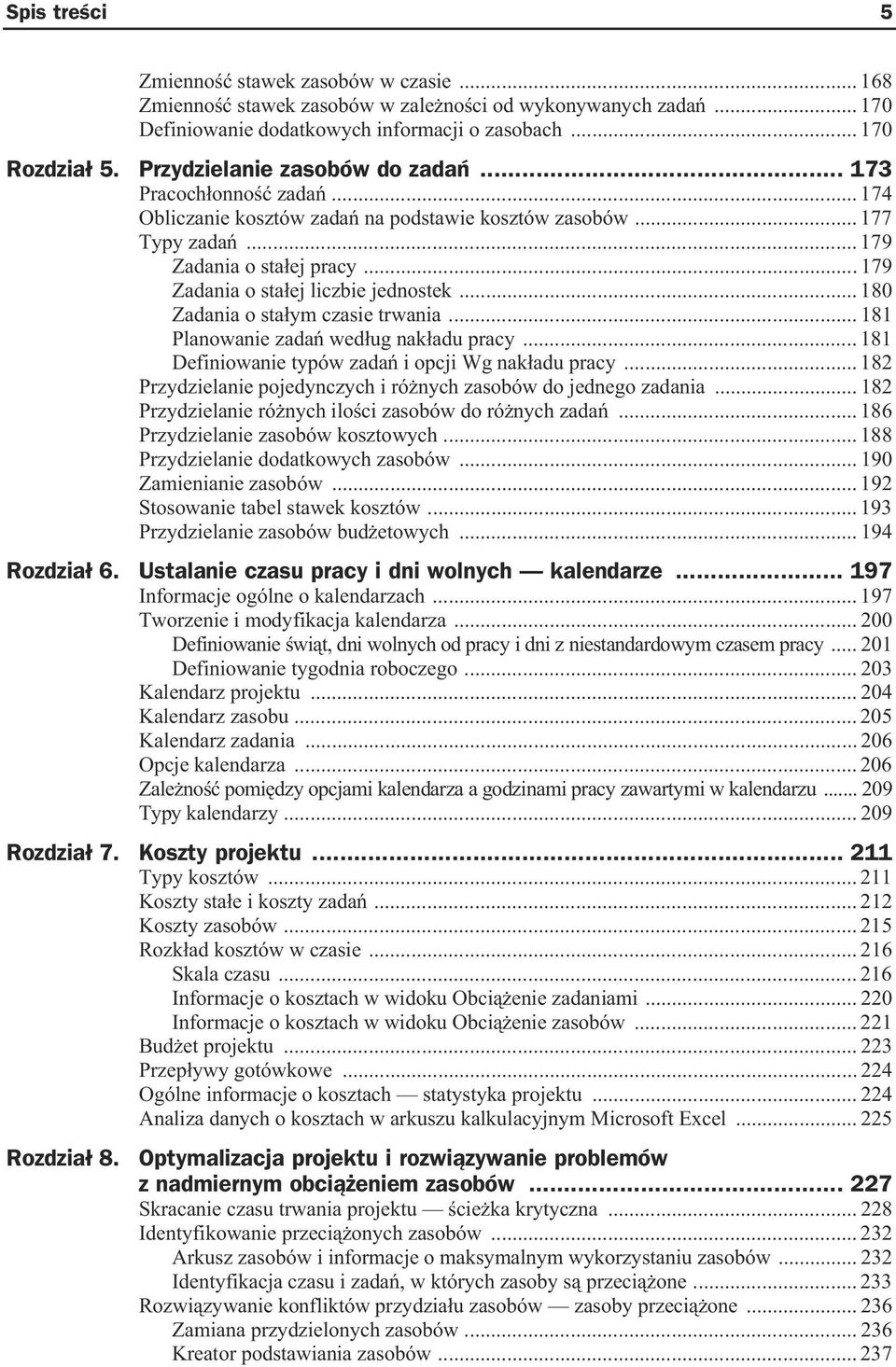 .. 179 Zadania o sta ej liczbie jednostek... 180 Zadania o sta ym czasie trwania... 181 Planowanie zada wed ug nak adu pracy... 181 Definiowanie typów zada i opcji Wg nak adu pracy.