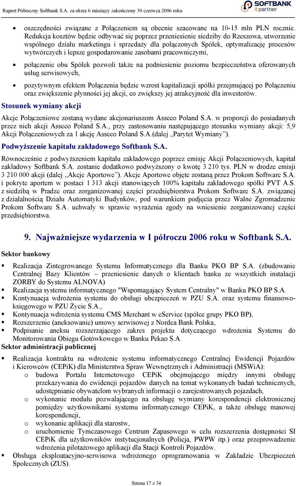 gospodarowanie zasobami pracowniczymi, połączenie obu Spółek pozwoli także na podniesienie poziomu bezpieczeństwa oferowanych usług serwisowych, pozytywnym efektem Połączenia będzie wzrost