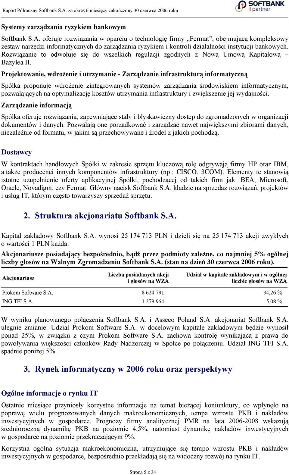 Rozwiązanie to odwołuje się do wszelkich regulacji zgodnych z Nową Umową Kapitałową Bazylea II.