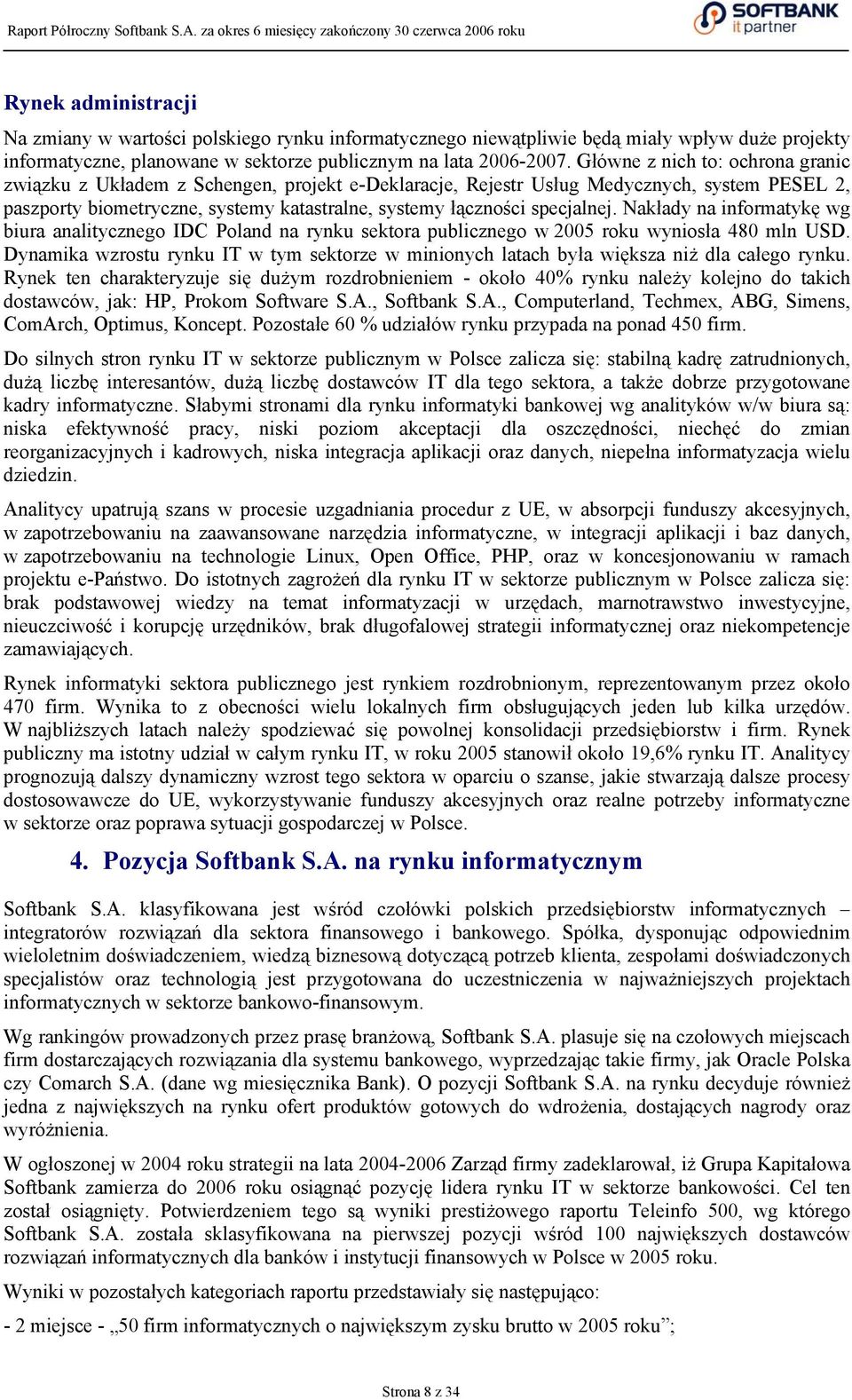 specjalnej. Nakłady na informatykę wg biura analitycznego IDC Poland na rynku sektora publicznego w 2005 roku wyniosła 480 mln USD.