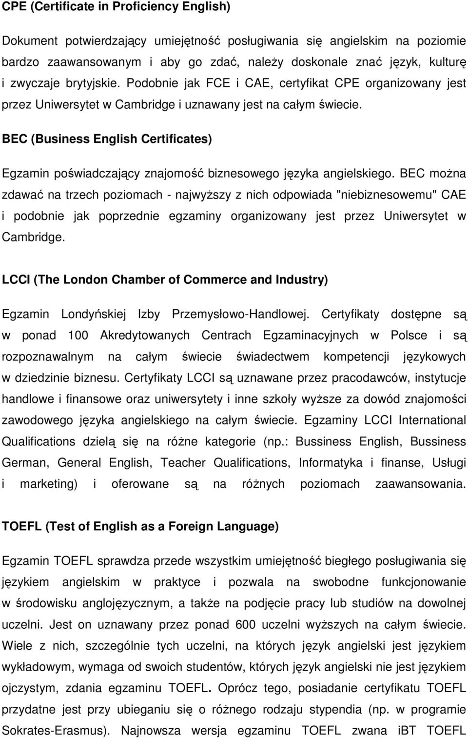 BEC (Business English Certificates) Egzamin poświadczający znajomość biznesowego języka angielskiego.