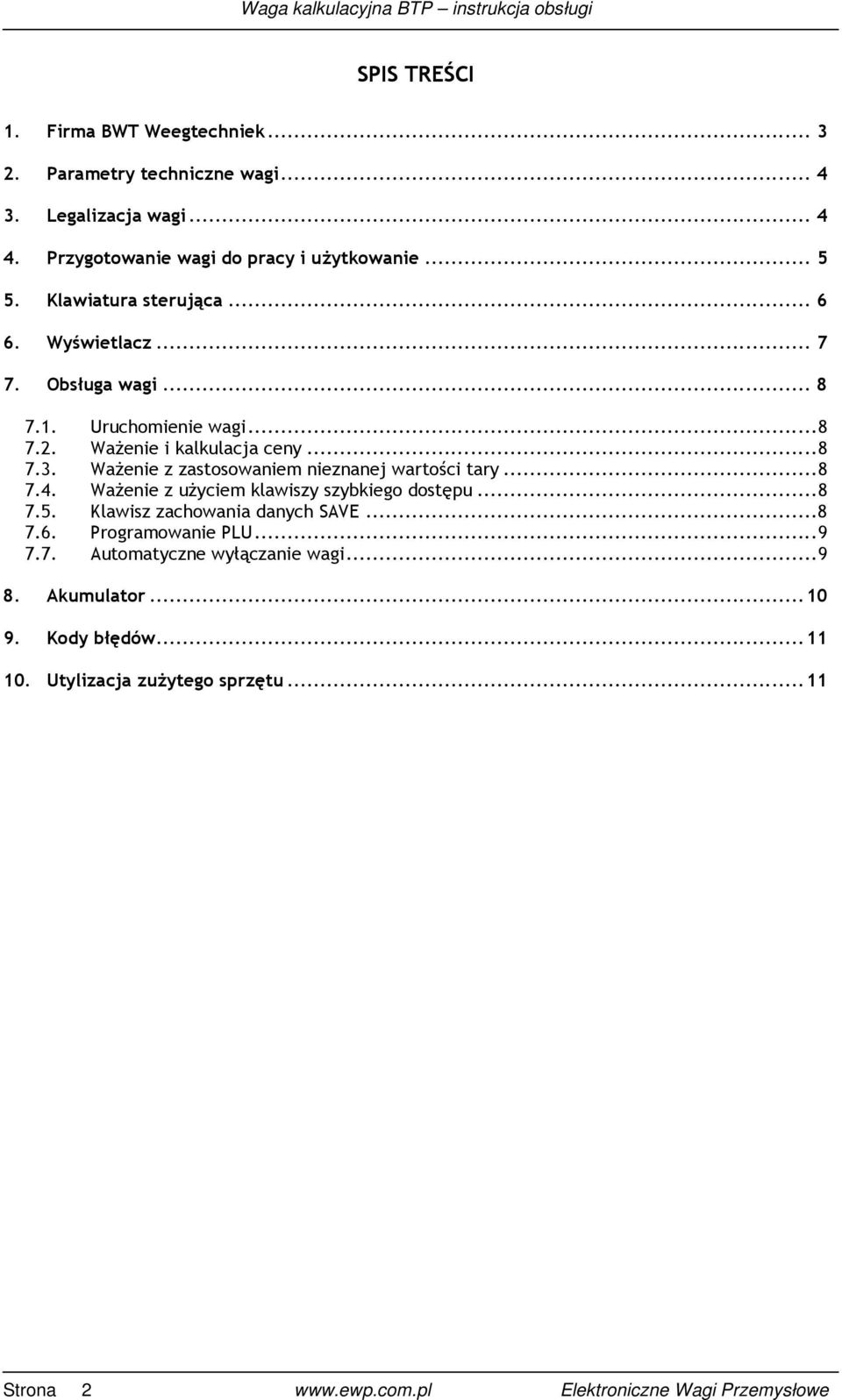 WaŜenie z zastosowaniem nieznanej wartości tary... 8 7.4. WaŜenie z uŝyciem klawiszy szybkiego dostępu... 8 7.5. Klawisz zachowania danych SAVE... 8 7.6.